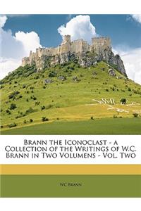 Brann the Iconoclast - A Collection of the Writings of W.C. Brann in Two Volumens - Vol. Two
