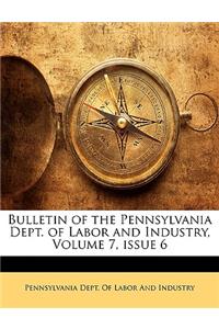 Bulletin of the Pennsylvania Dept. of Labor and Industry, Volume 7, Issue 6