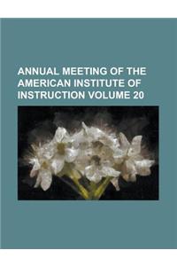 Annual Meeting of the American Institute of Instruction Volume 20