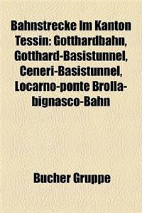 Bahnstrecke Im Kanton Tessin: Gotthardbahn, Gotthard-Basistunnel, Bellinzona-Mesocco-Bahn, Ceneri-Basistunnel