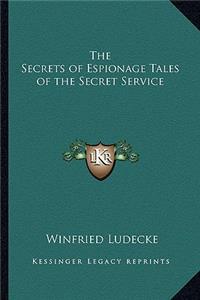 The Secrets of Espionage Tales of the Secret Service