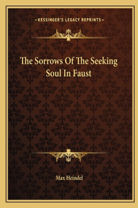 The Sorrows Of The Seeking Soul In Faust