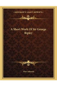 A Short Work of Sir George Ripley