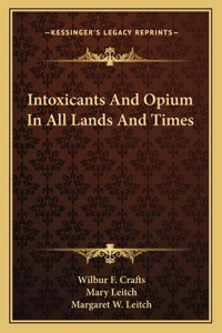 Intoxicants And Opium In All Lands And Times