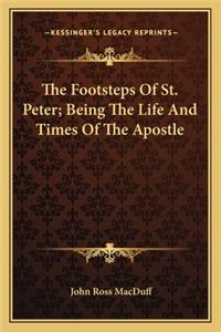 Footsteps of St. Peter; Being the Life and Times of the Apostle