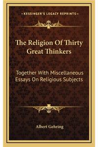 The Religion of Thirty Great Thinkers