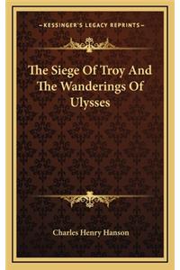 The Siege Of Troy And The Wanderings Of Ulysses