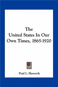 The United States In Our Own Times, 1865-1920