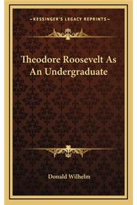 Theodore Roosevelt As An Undergraduate