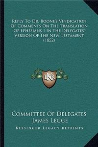 Reply To Dr. Boone's Vindication Of Comments On The Translation Of Ephesians I In The Delegates' Version Of The New Testament (1852)