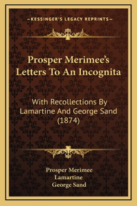 Prosper Merimee's Letters to an Incognita