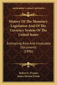 History Of The Monetary Legislation And Of The Currency System Of The United States