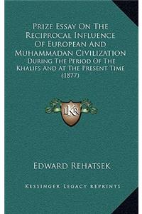 Prize Essay On The Reciprocal Influence Of European And Muhammadan Civilization
