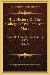 History Of The College Of William And Mary: From Its Foundation, 1660 To 1874 (1874)