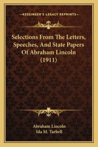 Selections From The Letters, Speeches, And State Papers Of Abraham Lincoln (1911)