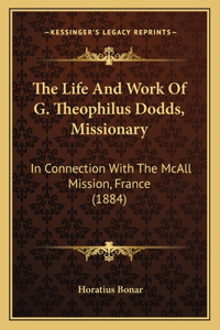 The Life And Work Of G. Theophilus Dodds, Missionary