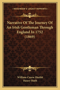 Narrative Of The Journey Of An Irish Gentleman Through England In 1752 (1869)