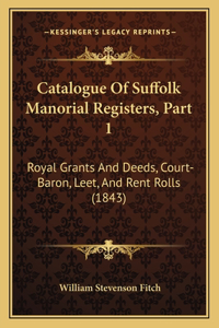 Catalogue Of Suffolk Manorial Registers, Part 1