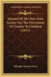 Manual Of The New York Society For The Prevention Of Cruelty To Children (1913)