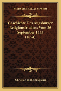 Geschichte Des Augsburger Religionsfriedens Vom 26 September 1555 (1854)