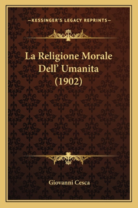 La Religione Morale Dell' Umanita (1902)