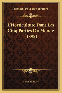 L'Horticulture Dans Les Cinq Parties Du Monde (1895)