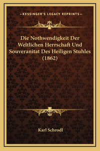 Die Nothwendigkeit Der Weltlichen Herrschaft Und Souveranitat Des Heiligen Stuhles (1862)