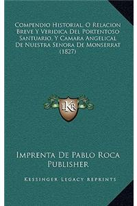 Compendio Historial, O Relacion Breve Y Veridica Del Portentoso Santuario, Y Camara Angelical De Nuestra Senora De Monserrat (1827)