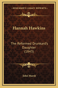 Hannah Hawkins: The Reformed Drunkard's Daughter (1843)