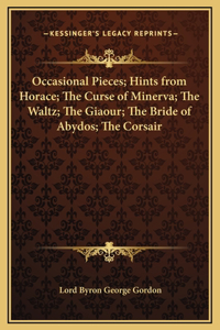 Occasional Pieces; Hints from Horace; The Curse of Minerva; The Waltz; The Giaour; The Bride of Abydos; The Corsair