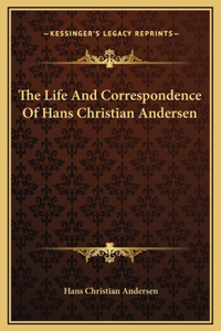 The Life And Correspondence Of Hans Christian Andersen