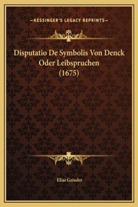 Disputatio De Symbolis Von Denck Oder Leibspruchen (1675)