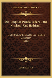 Die Reception Pseudo-Isidors Unter Nicolaus I Und Hadrian II