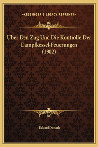 Uber Den Zug Und Die Kontrolle Der Dampfkessel-Feuerungen (1902)