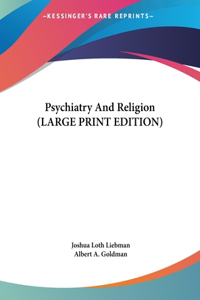 Psychiatry And Religion (LARGE PRINT EDITION)