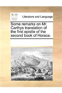 Some remarks on Mr. Carthys translation of the first epistle of the second book of Horace.