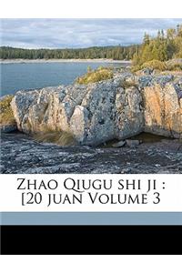 Zhao Qiugu Shi Ji: [20 Juan Volume 3