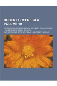 Robert Greene, M.A; The Blacke Bookes Messenger: 'Cuthbert Conny-Catcher' the Defence of Conny-Catching Volume 10
