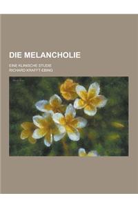 Die Melancholie; Eine Klinische Studie