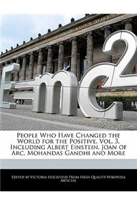 People Who Have Changed the World for the Positive, Vol. 3, Including Albert Einstein, Joan of Arc, Mohandas Gandhi and More