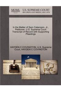 In the Matter of Sam Catanzaro, JR., Petitioner. U.S. Supreme Court Transcript of Record with Supporting Pleadings