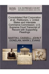 Consolidated Rail Corporation et al., Petitioners, V. United States and Interstate Commerce Commission. U.S. Supreme Court Transcript of Record with Supporting Pleadings