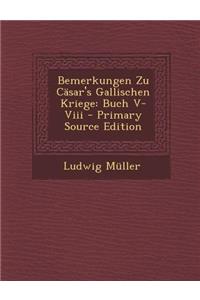 Bemerkungen Zu Casar's Gallischen Kriege: Buch V-VIII