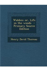 Walden; Or, Life in the Woods