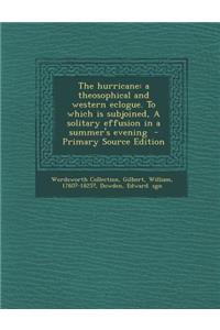 The Hurricane: A Theosophical and Western Eclogue. to Which Is Subjoined, a Solitary Effusion in a Summer's Evening