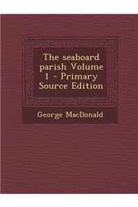 The Seaboard Parish Volume 1 - Primary Source Edition