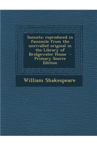 Sonnets; Reproduced in Facsimile from the Unrivalled Original in the Library of Bridgewater House