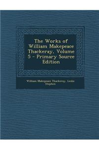The Works of William Makepeace Thackeray, Volume 5
