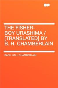 The Fisher-Boy Urashima / [translated] by B. H. Chamberlain