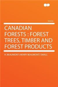 Canadian Forests: Forest Trees, Timber and Forest Products